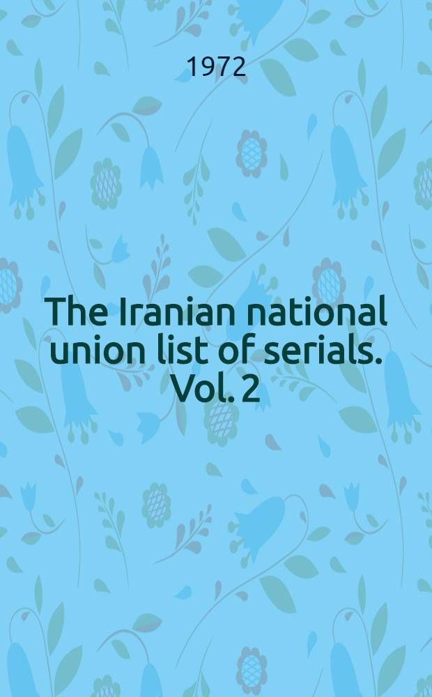 The Iranian national union list of serials. Vol. 2 : Science