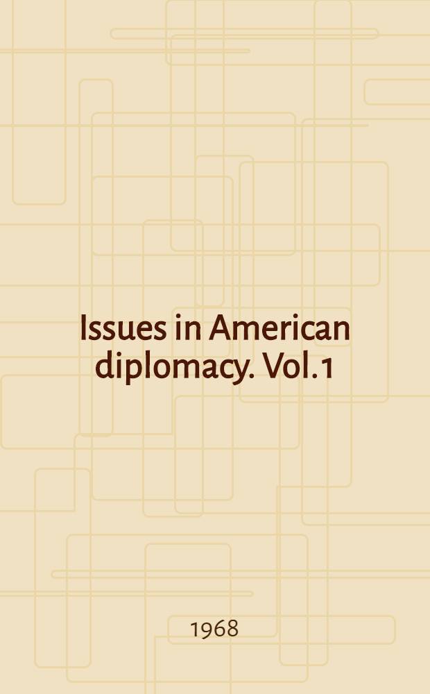Issues in American diplomacy. Vol. 1 : The formative years to 1985