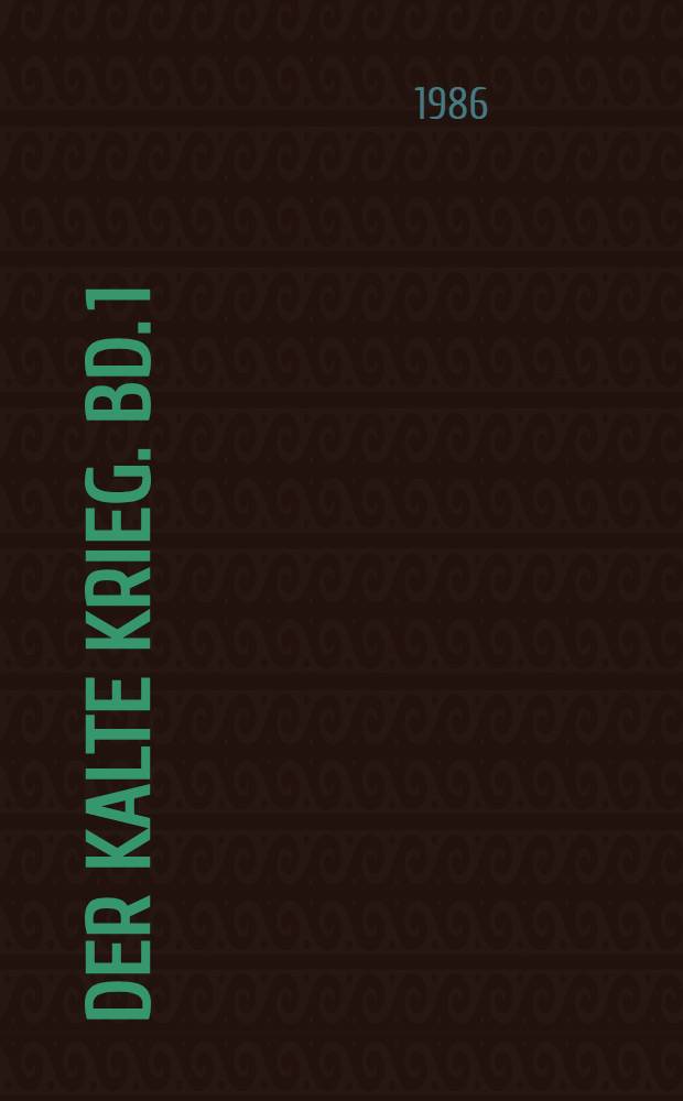 Der kalte Krieg. Bd. 1 : Spaltung und Wahn der Stärke, 1945 bis 1955