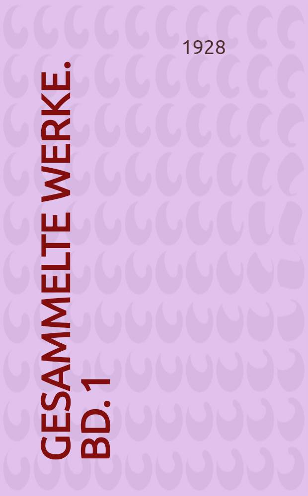 Gesammelte Werke. [Bd. 1] : Die Koralle ; Gas ; Gas II ; Gats