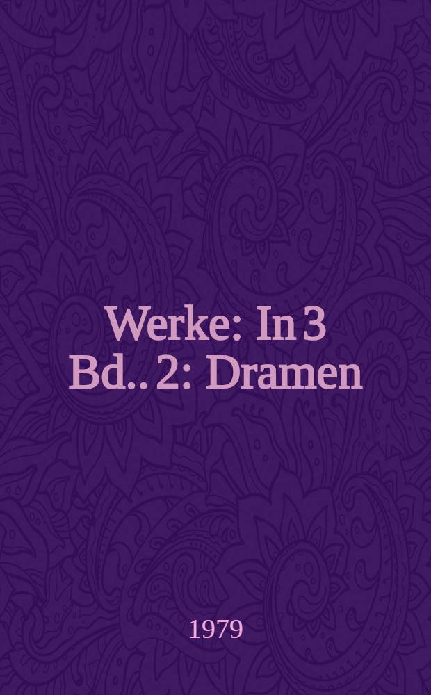 [Werke : In 3 Bd.]. 2 : Dramen