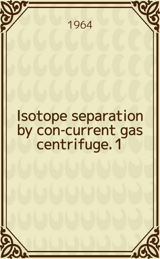 Isotope separation by con-current gas centrifuge. 1