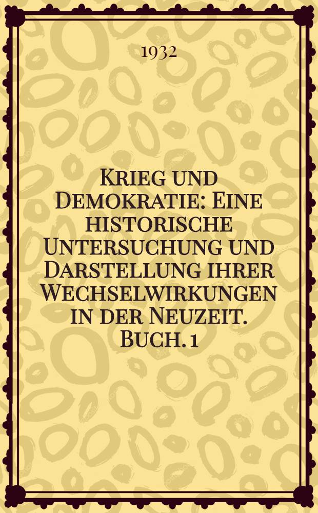 Krieg und Demokratie : Eine historische Untersuchung und Darstellung ihrer Wechselwirkungen in der Neuzeit. Buch. 1 : Revolutionskriege