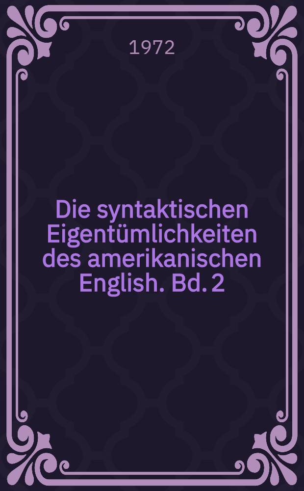 Die syntaktischen Eigentümlichkeiten des amerikanischen English. Bd. 2