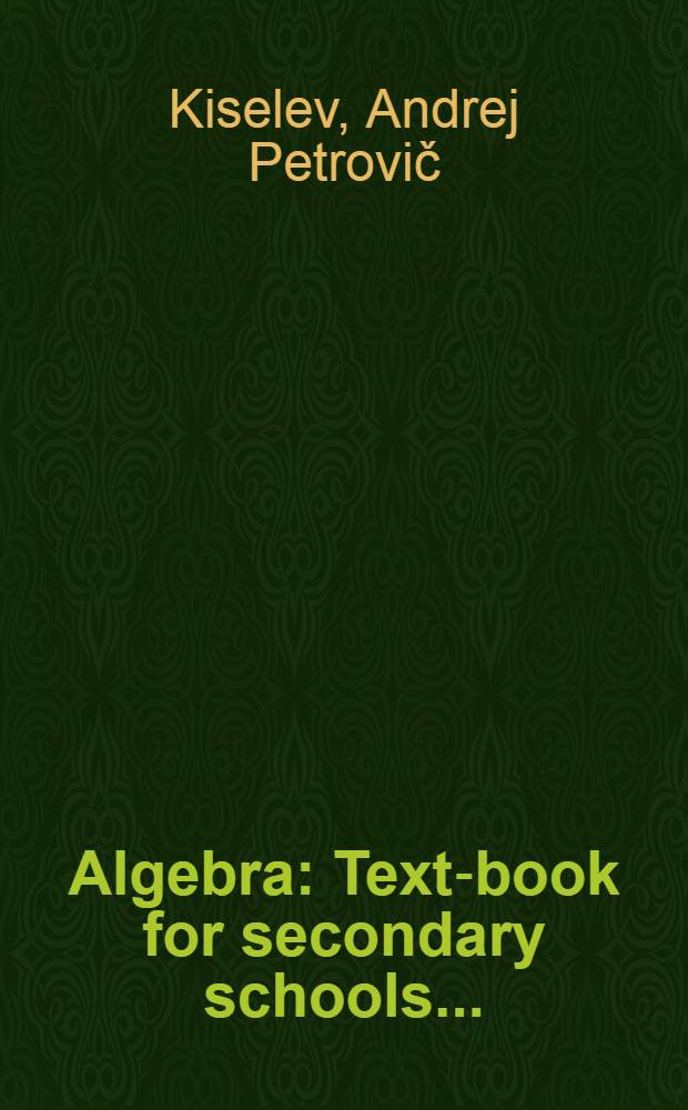 ... Algebra : Text-book for secondary schools ... : Translation from the text-book approved by the Collegium of the People's commissariat of education of the RSFSR