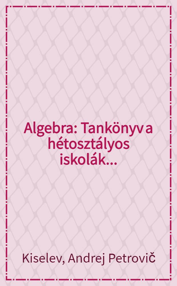 Algebra : Tankönyv a hétosztályos iskolák ..