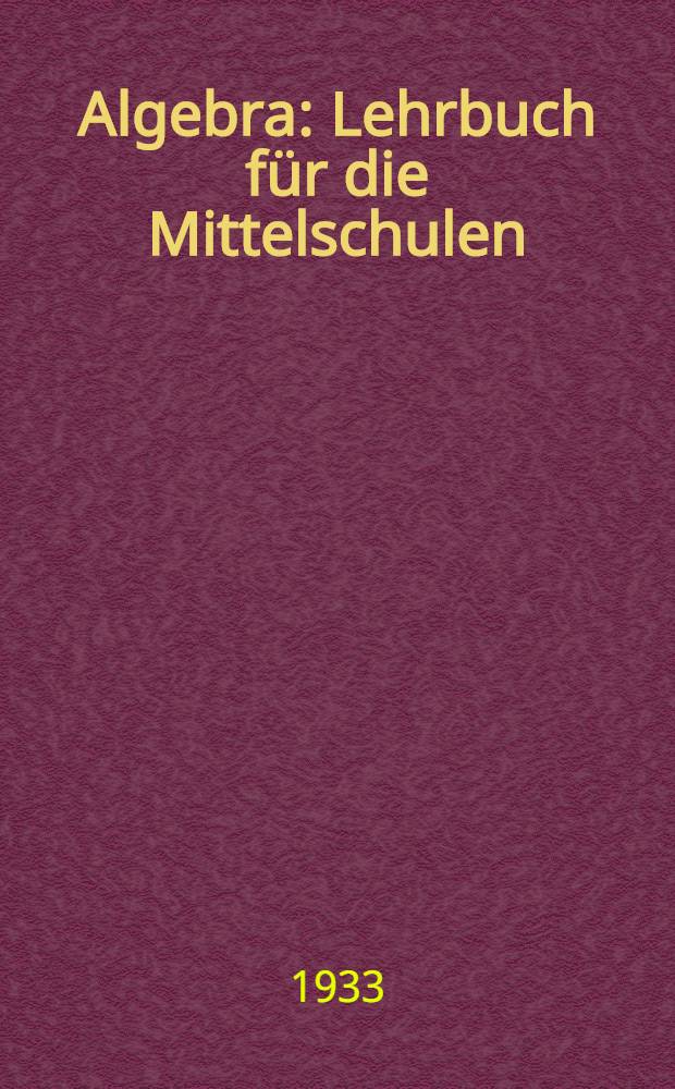 ... Algebra : Lehrbuch für die Mittelschulen : Übersetzung des vom Kollegium des Volkskommissariats für Aufklärung der RSFSR bestätigten Lehrbuchs