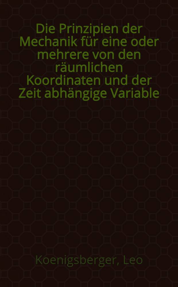 Die Prinzipien der Mechanik für eine oder mehrere von den räumlichen Koordinaten und der Zeit abhängige Variable