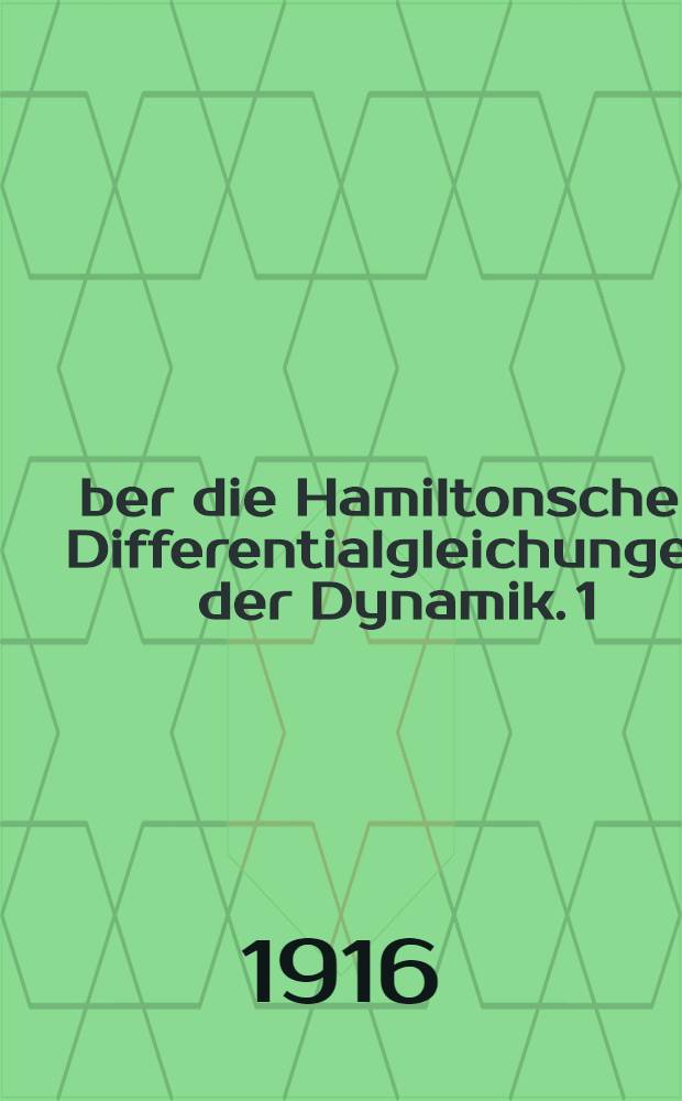 Über die Hamiltonschen Differentialgleichungen der Dynamik. 1