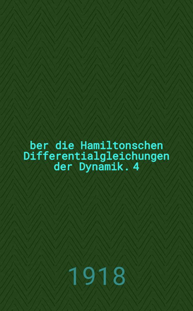 Über die Hamiltonschen Differentialgleichungen der Dynamik. 4