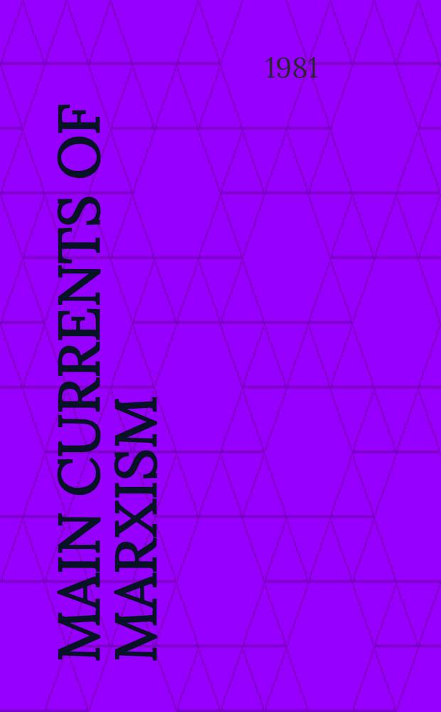 Main currents of Marxism : Its origins, growth a. dissolution. 1 : The founders