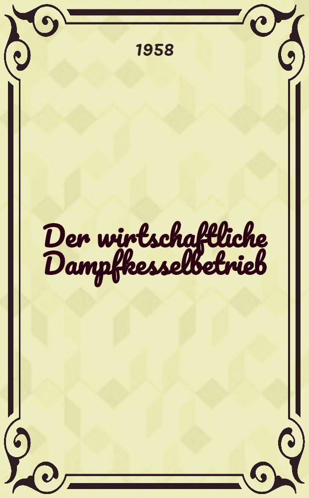 Der wirtschaftliche Dampfkesselbetrieb