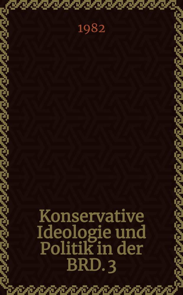 Konservative Ideologie und Politik in der BRD. 3 : Jenaer Kolloquium am 14. und 15. Mai 1981