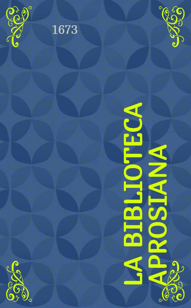 La biblioteca Aprosiana : Passatempo autunnale di Cornelio Aspasio Antivigilmi Pseud. tra Vagabondi di Tabbia detto l'Aggirato