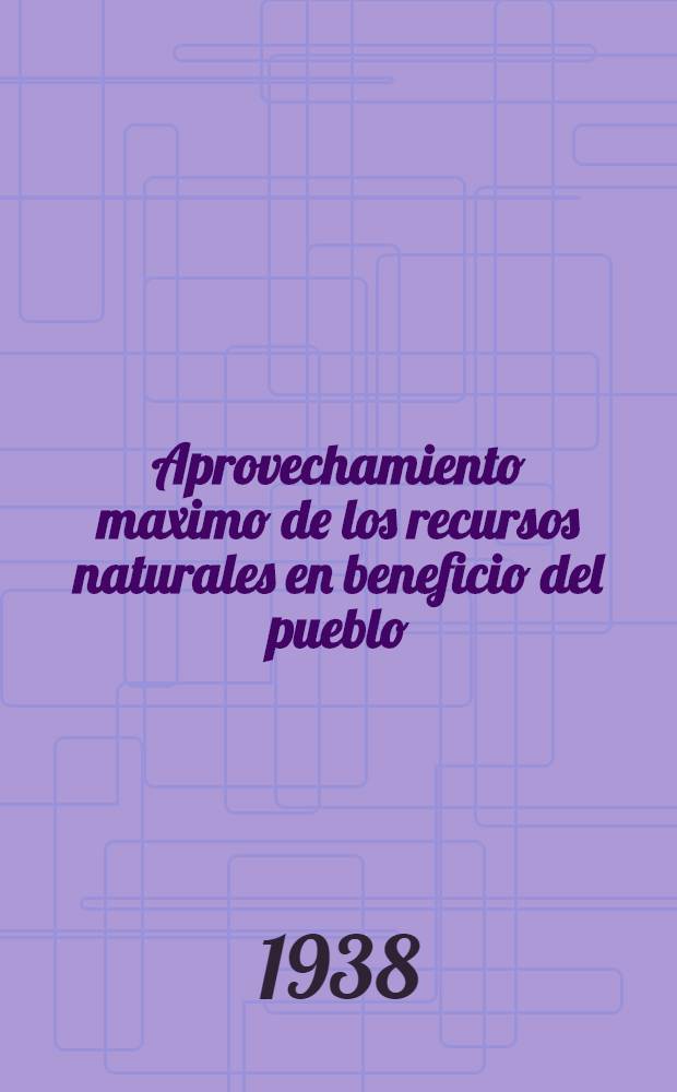 Aprovechamiento maximo de los recursos naturales en beneficio del pueblo