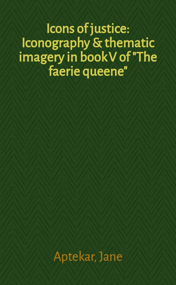 Icons of justice : Iconography & thematic imagery in book V of "The faerie queene"
