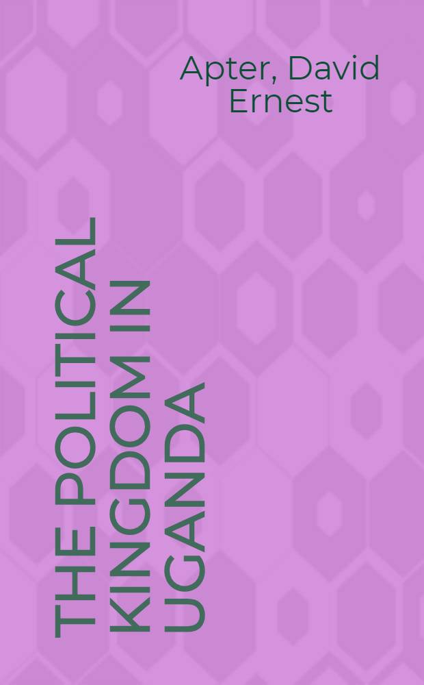 The political kingdom in Uganda : A study in bureaucratic nationalism