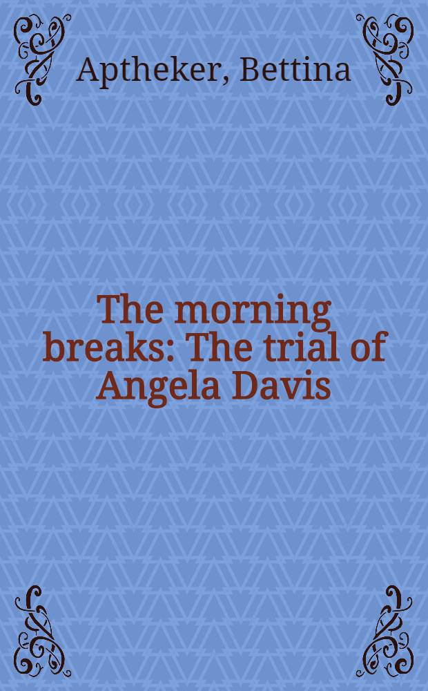 The morning breaks : The trial of Angela Davis
