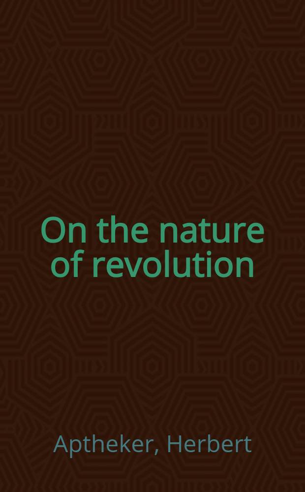 On the nature of revolution : The Marxist theory of social change : Based on a series of broadcasts made over station KPEA, Berkley, California, February-April, 1959