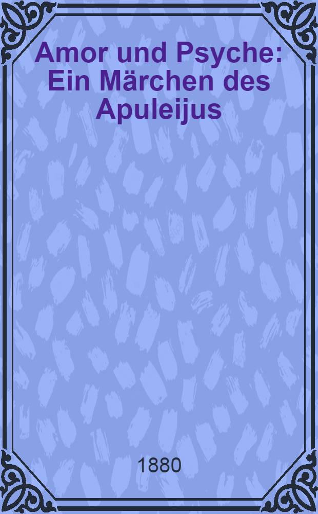 Amor und Psyche : Ein Märchen des Apuleijus