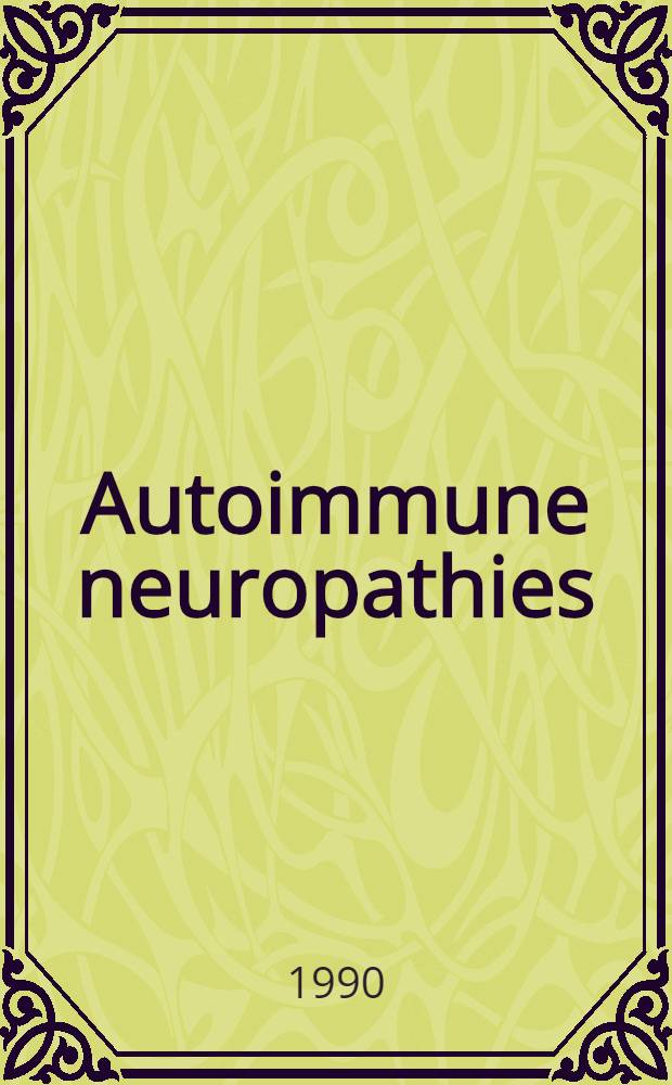 Autoimmune neuropathies : Guillain-Barré syndrome : Proc. of a Symp. sponsored by the Nat. inst. of neurological disorders a. stroke a. the Assoc. intern. pour la recherche et l'enseignement en neurosciences, Bethesda, Md., Nov. 6-8, 1989