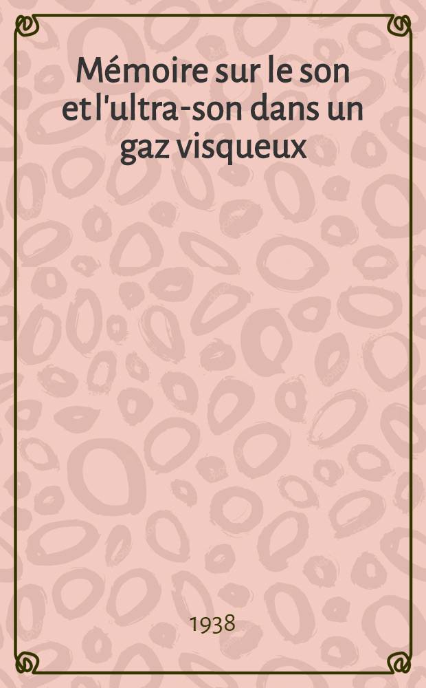 Mémoire sur le son et l'ultra-son dans un gaz visqueux