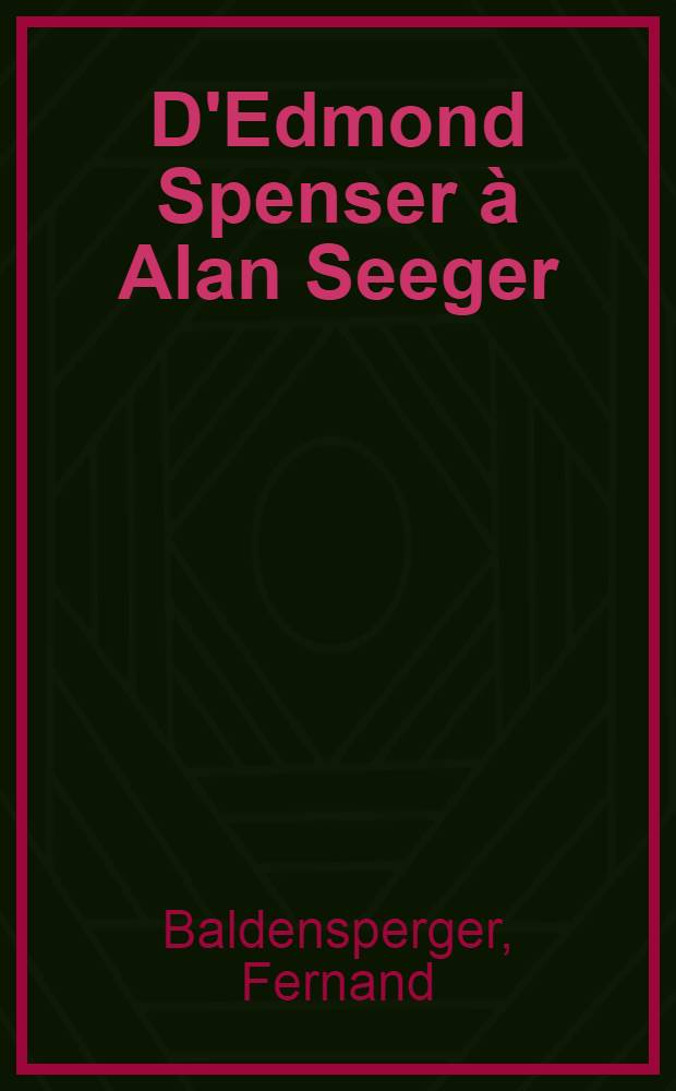 D'Edmond Spenser à Alan Seeger : Cent petits poèmes anglais traduits en vers français par Fernand Baldensperger