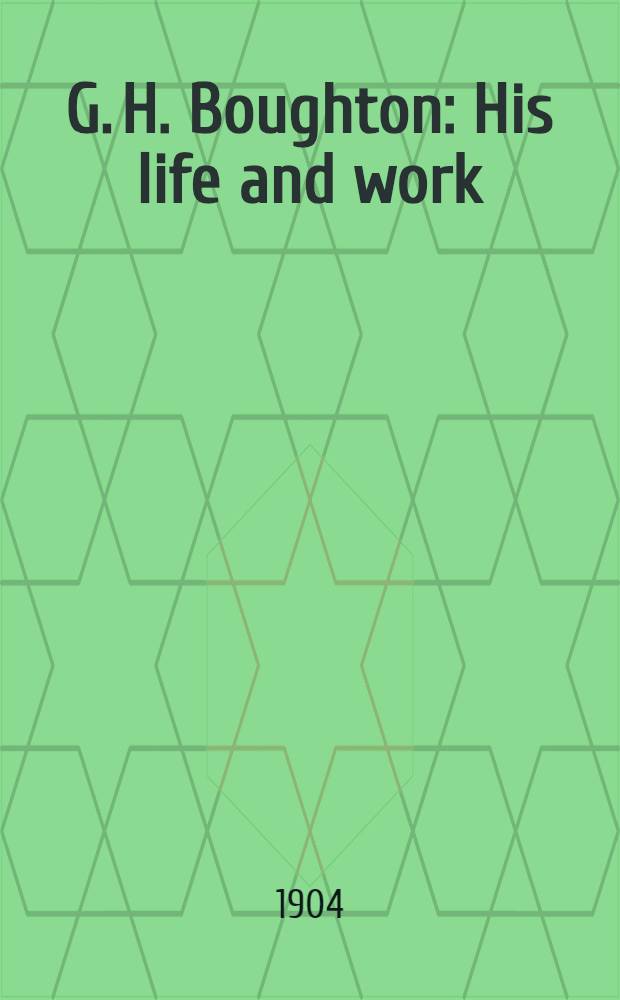 G. H. Boughton : His life and work