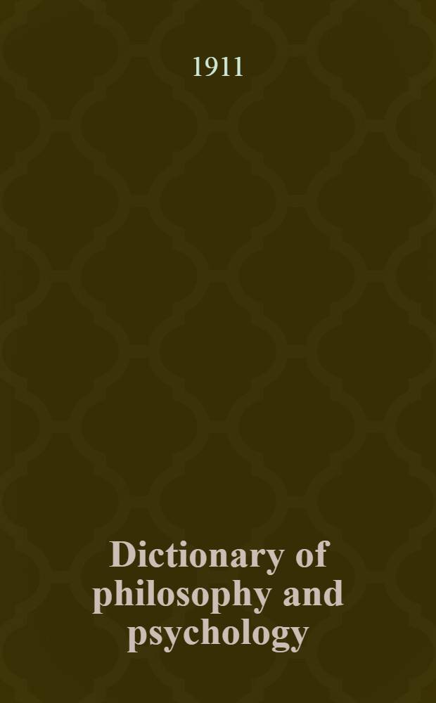 Dictionary of philosophy and psychology : In three vol