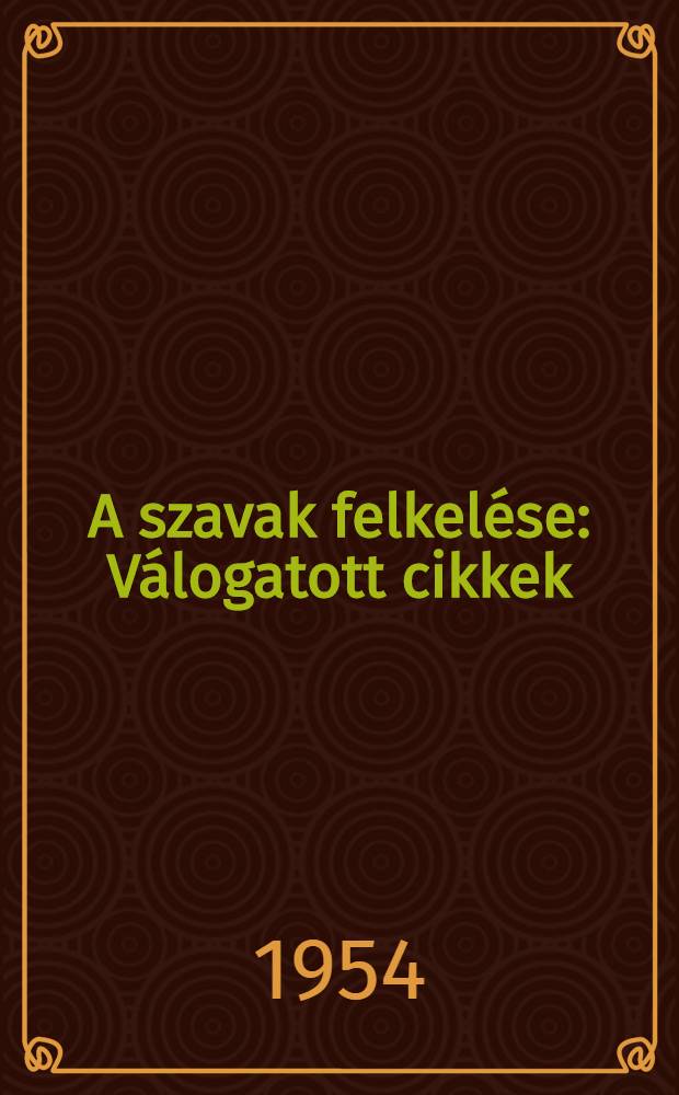 A szavak felkel&eacute;se : V&aacute;logatott cikkek