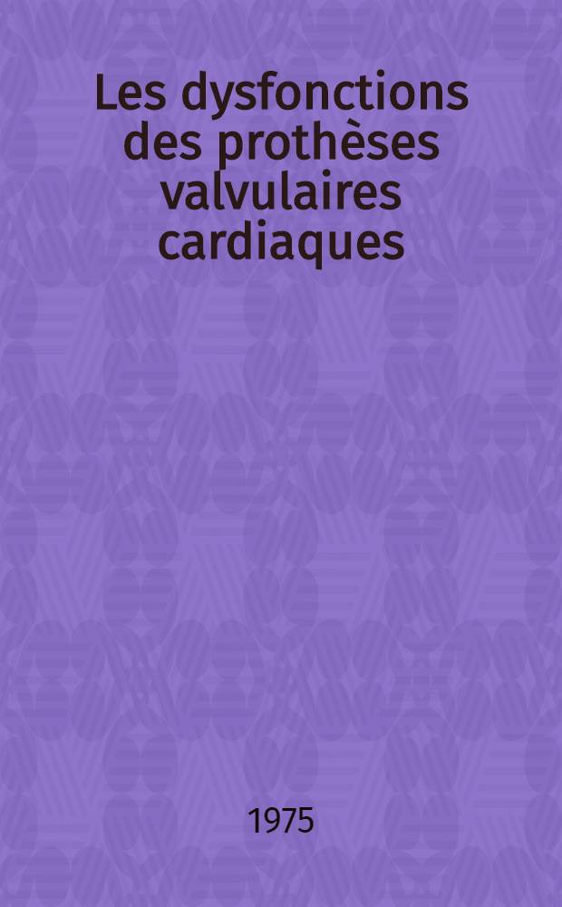 Les dysfonctions des prothèses valvulaires cardiaques : Rôle de la phonomécanographie dans leur diagnostic : Thèse