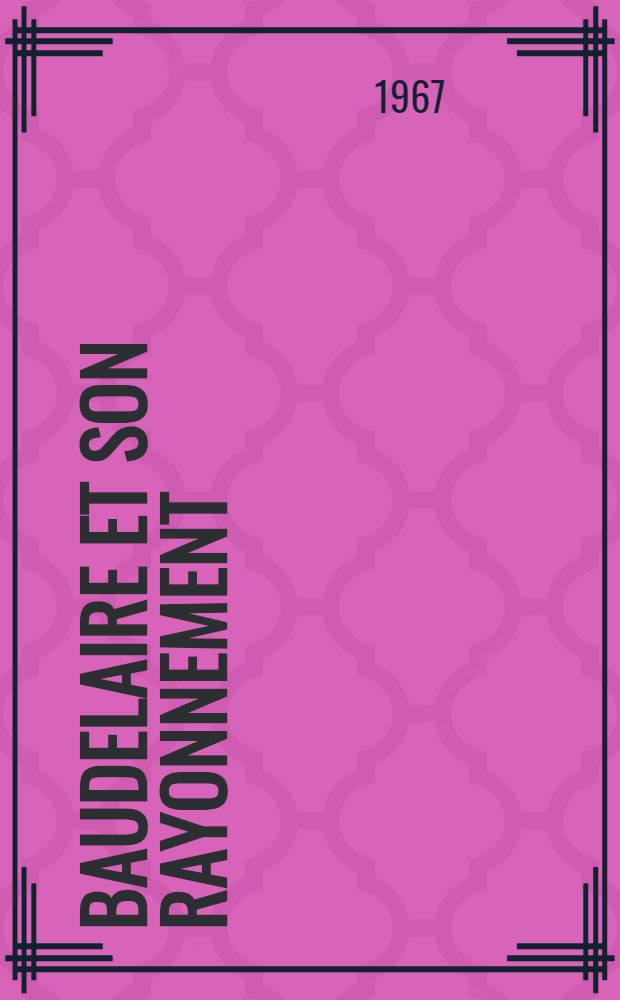 Baudelaire et son rayonnement : Recueil