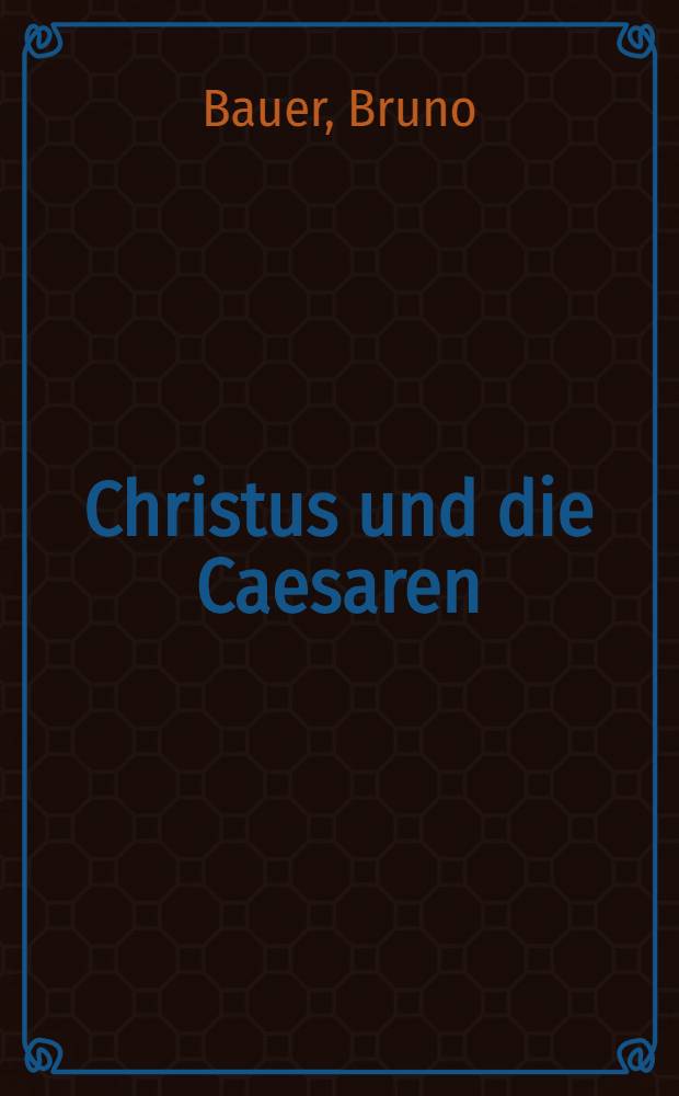 Christus und die Caesaren : Der Ursprung des Christentums aus dem römischen Griechenthum
