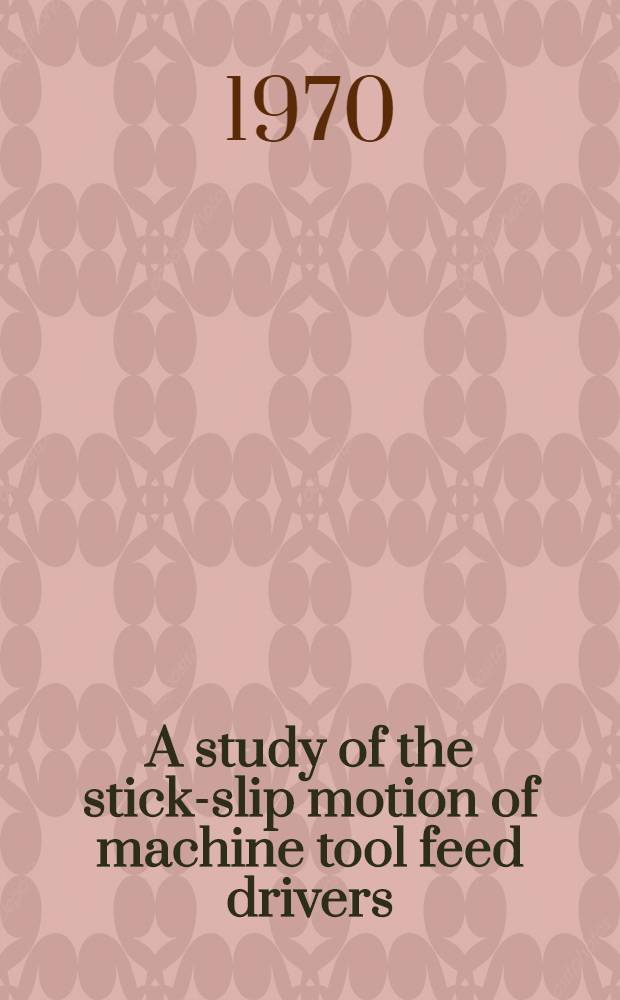 A study of the stick-slip motion of machine tool feed drivers