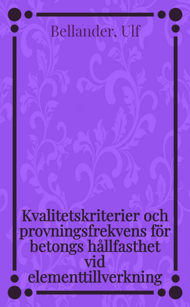 Kvalitetskriterier och provningsfrekvens för betongs hållfasthet vid elementtillverkning
