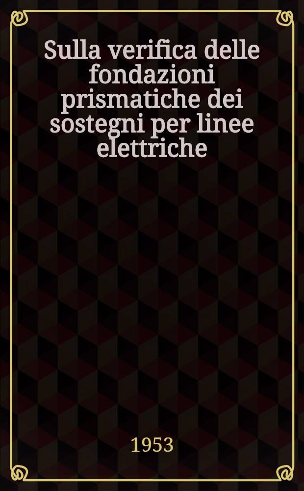 Sulla verifica delle fondazioni prismatiche dei sostegni per linee elettriche