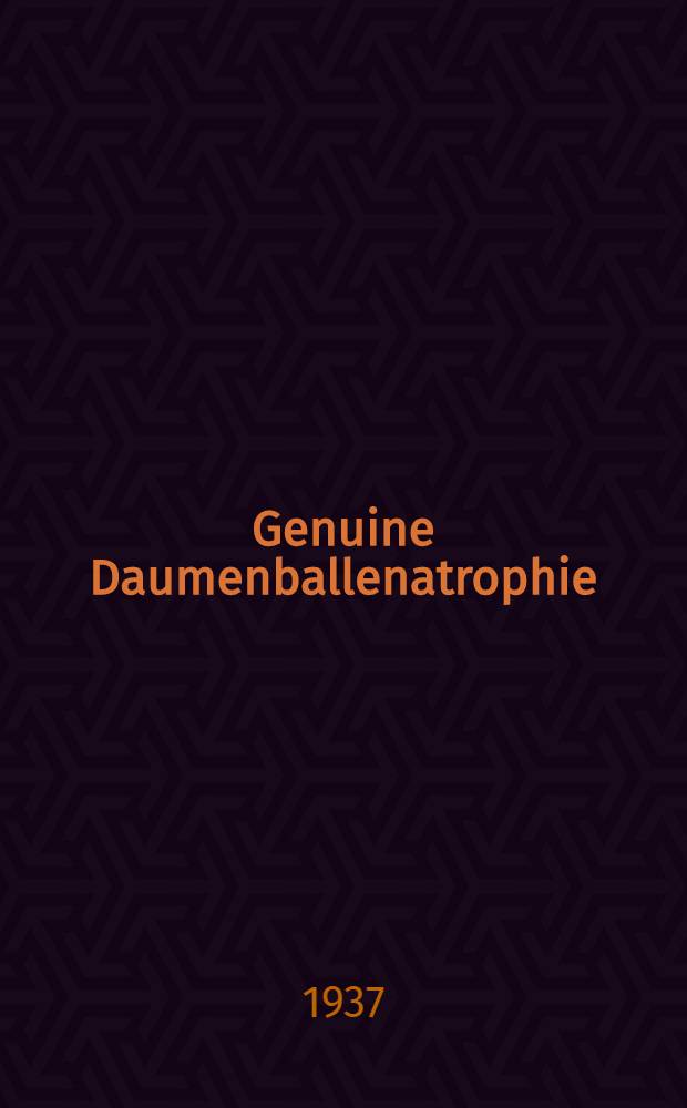 Genuine Daumenballenatrophie; eine Differentialdiagnose zur amyotropischen Lateralsklerose : eine Differentialdiagnose zur amyotropischen Lateralsklerose : Inaug.-Diss. zur Erlangung der med. Doktorwürde an der ... Univ. zu Berlin : Aus der Psychiatrischen- und Nervenklinik der Charité, Berlin