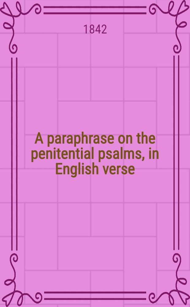 A paraphrase on the penitential psalms, in English verse
