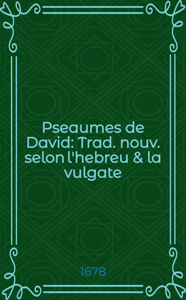 Pseaumes de David : Trad. nouv. selon l'hebreu & la vulgate