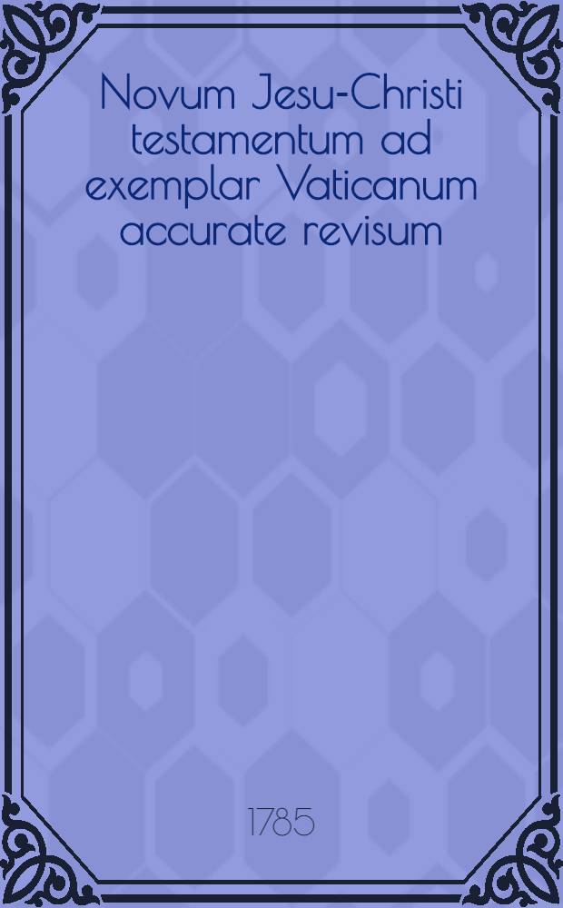 Novum Jesu-Christi testamentum ad exemplar Vaticanum accurate revisum