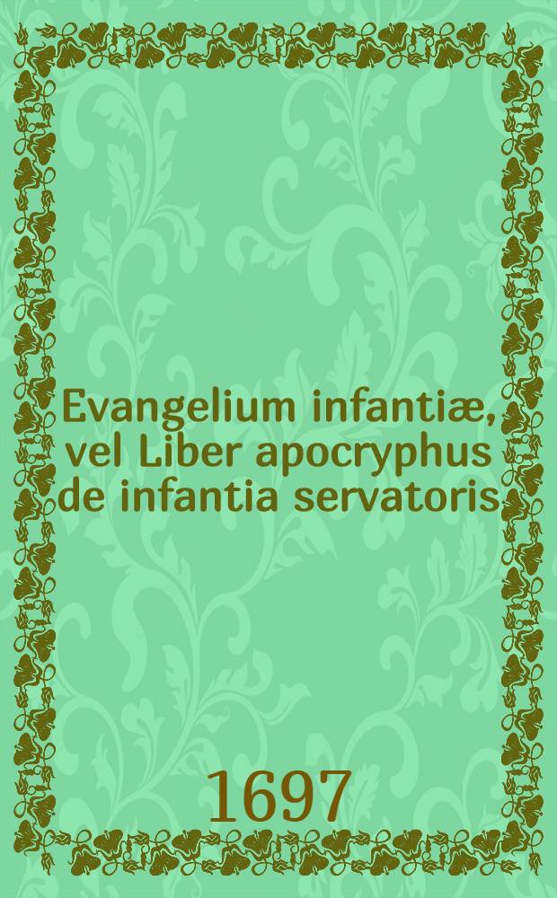 Evangelium infantiæ, vel Liber apocryphus de infantia servatoris