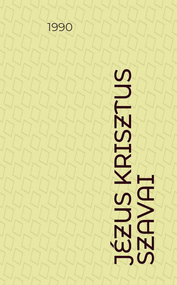Jézus Krisztus szavai : Az élet beszéde