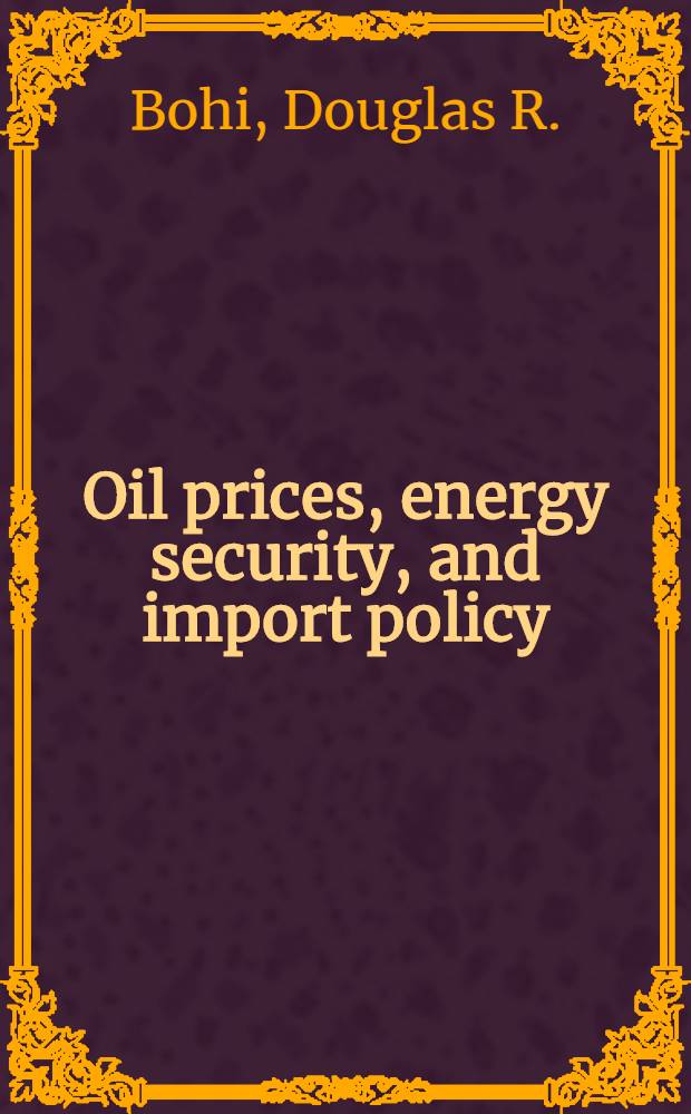 Oil prices, energy security, and import policy