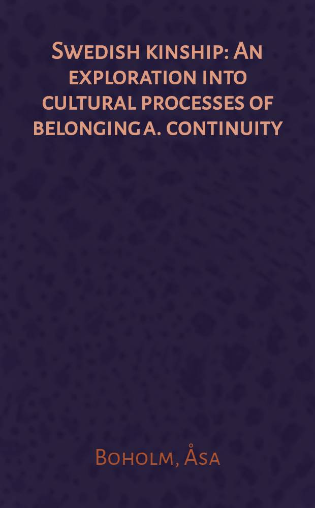 Swedish kinship : An exploration into cultural processes of belonging a. continuity