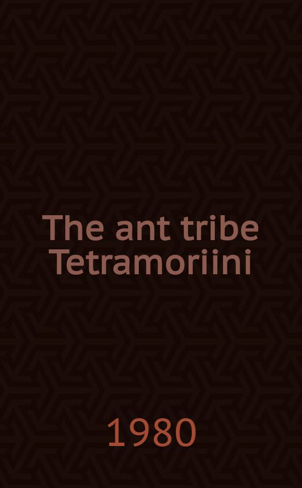 The ant tribe Tetramoriini (Hymenoptera: Formicidae) : The genus Tetramorium Mayr in the Ethiopian zoogeographical region