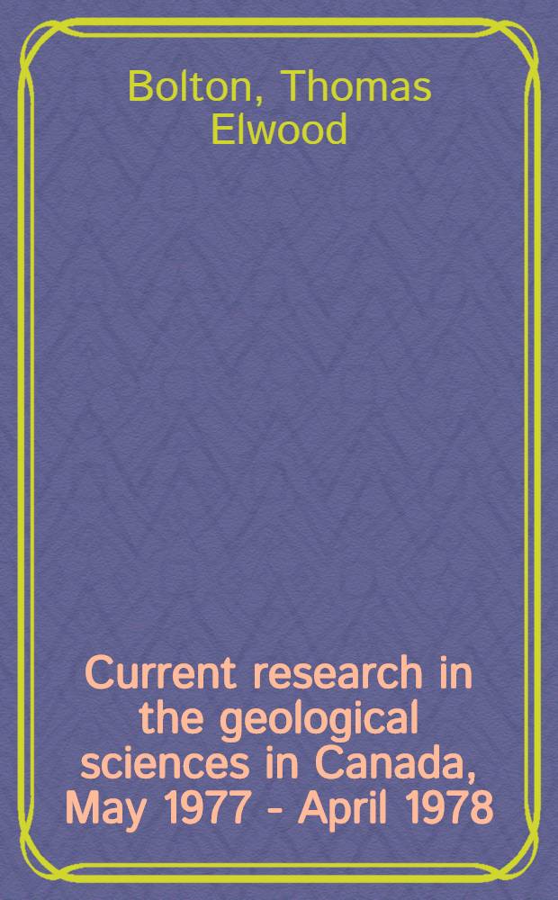 Current research in the geological sciences in Canada, May 1977 - April 1978