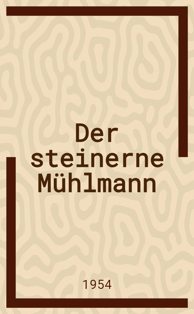 Der steinerne M&uuml;hlmann : Literarisches Szenarium