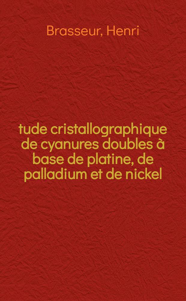 &Eacute;tude cristallographique de cyanures doubles &agrave; base de platine, de palladium et de nickel
