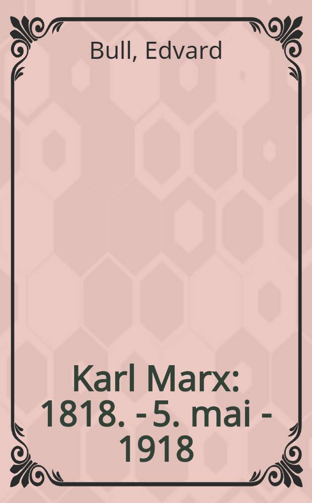 Karl Marx : 1818. - 5. mai - 1918