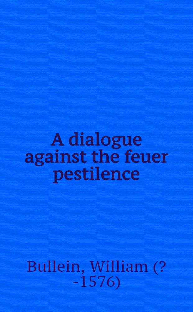 A dialogue against the feuer pestilence